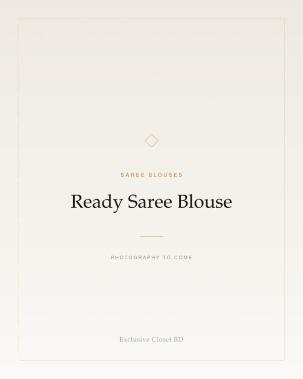 Ready Saree Blouse Ready Saree Blouse — placeholder, photography to come